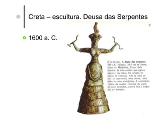 Creta – escultura. Deusa das Serpentes 1600 a. C. 