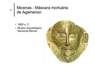 Micenas - Máscara mortuária  de Agamenon 1600 a. C. Museu Arqueológico Nacional,Atenas. 