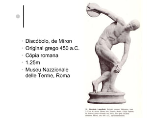 Discóbolo, de Míron Original grego 450 a.C. Cópia romana 1.25m Museu Nazzionale  delle Terme, Roma 