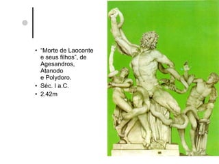 “ Morte de Laoconte e seus filhos”, de  Agesandros,  Atanodo e Polydoro. Séc. I a.C. 2.42m 