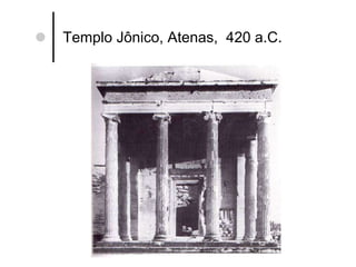 Templo Jônico, Atenas,  420 a.C. 