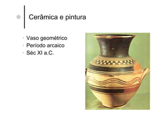 Cerâmica e pintura Vaso geométrico Período arcaico Séc XI a.C. 