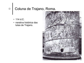 Coluna de Trajano, Roma. 114 d.C. narativa histórica das lutas de Trajano. 