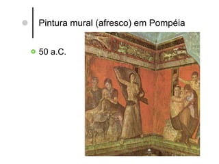 Pintura mural (afresco) em Pompéia 50 a.C. 