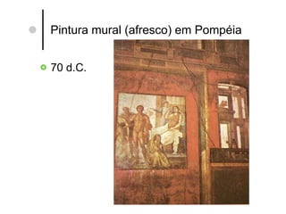 Pintura mural (afresco) em Pompéia 70 d.C. 
