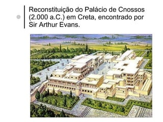 Reconstituição do Palácio de Cnossos (2.000 a.C.) em Creta, encontrado por Sir Arthur Evans. 