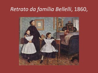 Retrato da família Bellelli, 1860,

 