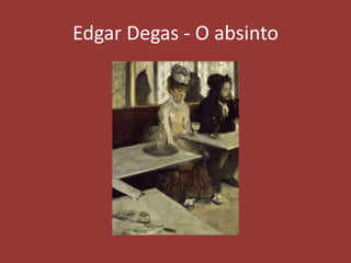 Edgar Degas - O absinto

 