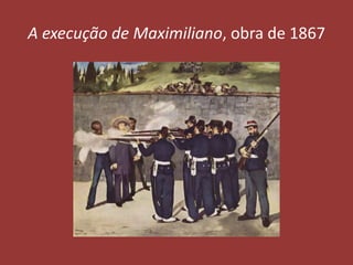 A execução de Maximiliano, obra de 1867

 