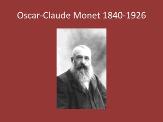 Oscar-Claude Monet 1840-1926

 