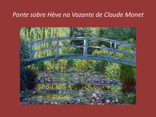 Ponte sobre Hève na Vazante de Claude Monet

 