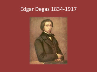 Edgar Degas 1834-1917

 