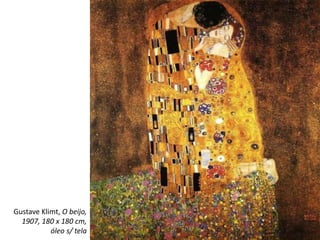 Gustave Klimt, O beijo,
1907, 180 x 180 cm,
óleo s/ tela
 