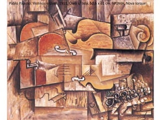 Pablo Picasso. Violinos e Uvas. 1911, Óleo s/ tela, 50,6 x 61 cm. MOMA, Nova Iorque
 