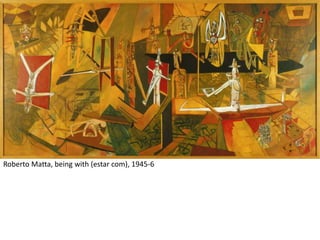 Roberto Matta, being with (estar com), 1945-6
 