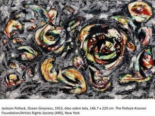 Jackson Pollock, Ocean Greyness, 1953, óleo sobre tela, 146.7 x 229 cm. The Pollock-Krasner
Foundation/Artists Rights Society (ARS), New York
 