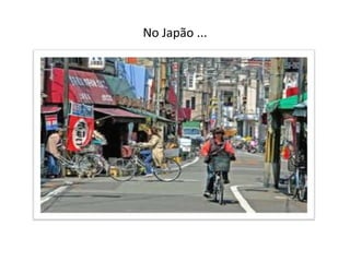 No Japão ...
 