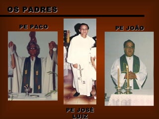 OS PADRES PE PACO PE JOSÉ LUIZ PE JOÃO