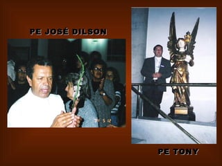PE JOSÉ DILSON PE TONY