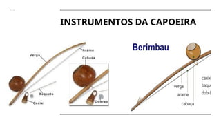 INSTRUMENTOS DA CAPOEIRA
 