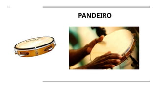 PANDEIRO
 