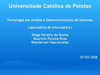 Universidade Católica de Pelotas ,[object Object],[object Object],[object Object],[object Object],[object Object],[object Object],[object Object],[object Object],[object Object],[object Object],[object Object]