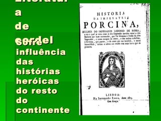 Literatura de cordel Sofre influência das histórias heróicas do resto do continente 