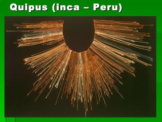 Quipus (inca – Peru) 