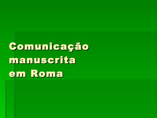 Comunicação manuscrita em Roma 