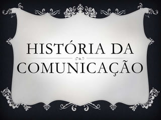História da comunicação 