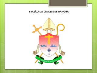 BRASÃO DA DIOCESE DE TIANGUÁ
 