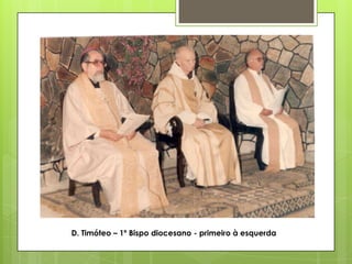 D. Timóteo – 1º Bispo diocesano - primeiro à esquerda
 