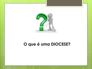 O que é uma DIOCESE?
 