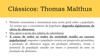 • Malthus não previu o ritmo e o impacto do progresso tecnológico, nem
as técnicas de limitação da fertilidade humana que ...