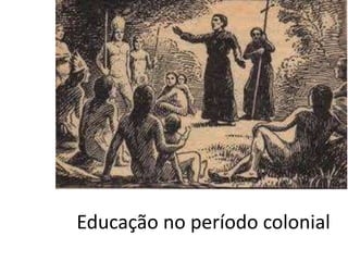 Educação no período colonial
 