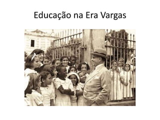 Educação na Era Vargas
 