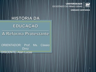 ORIENTADOR: Prof. Ms. Cássio
Diniz
DISCENTE: Alan Lucas
1
 