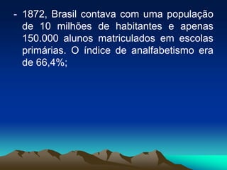 O Alvará de 28 de julho de 1759 determina a instituição de aulas de gramática latina, aulas de grego e de retórica, além de criar o cargo de "Diretor de Estudos". PERÍODO POMBALINO(1760 - 1808)Pouca coisa restou de prática educativa no Brasil. Continuaram a funcionar o Seminário episcospal, no Pará, e os Seminários de São José e São Pedro, que não se encontravam sob a jurisdição jesuítica; a Escola de Artes e Edificações Militares, na Bahia; e a Escola de Artilharia, no Rio de Janeiro;