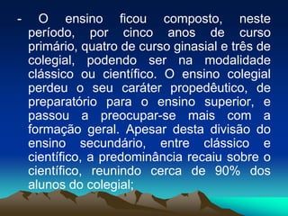 percentual de analfabetos no ano de 1900, segundo o Anuário Estatístico do Brasil, do Instituto Nacional de Estatística, era de 75%;  A ênfase literária e clássica de nossa educação tem seus dias contados;