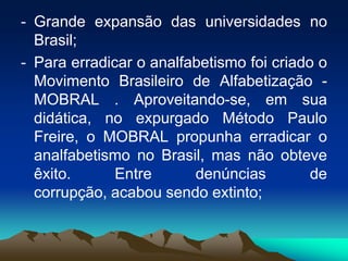 Em 1930, os alunos matriculados nas escolas correspondem a 30% da população em idade escolar;