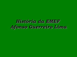 História da EMEF  Afonso Guerreiro Lima 