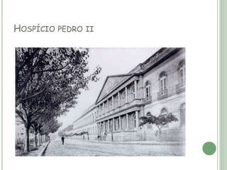 HOSPÍCIO PEDRO II
 