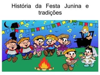 História da Festa Junina e
tradições
 