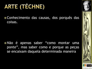  Conhecimento das causas, dos porquês das
coisas.
 Não é apenas saber “como montar uma
ponte”, mas saber como e porque as peças
se encaixam daquela determinada maneira
 