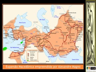 Expansão Macedônica empreendida por Alexandre Magno
 