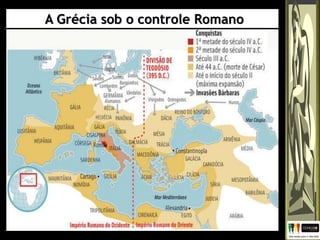 A Grécia sob o controle Romano
 