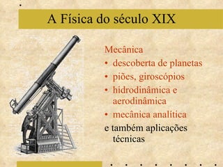 Mecânica descoberta de planetas piões, giroscópios hidrodinâmica e aerodinâmica mecânica analítica e também aplicações técnicas A Física do século XIX 