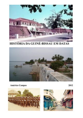 HISTÓRIA DA GUINÉ-BISSAU EM DATAS




Américo Campos                  2012
 