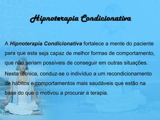 Hipnoterapia Condicionativa

A Hipnoterapia Condicionativa fortalece a mente do paciente
para que este seja capaz de melhor formas de comportamento,
que não seriam possíveis de conseguir em outras situações.

Nesta técnica, conduz-se o indivíduo a um recondicionamento
de hábitos e comportamentos mais saudáveis que estão na
base do que o motivou a procurar a terapia.
 