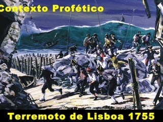 Contexto Profético
Terremoto de Lisboa 1755
 